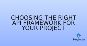 Read more about the article Choosing the Right API Framework for Your Project