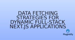 Read more about the article Data Fetching Strategies for Dynamic Full-Stack Next.js Applications