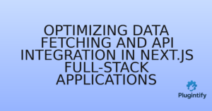 Read more about the article Optimizing Data Fetching and API Integration in Next.js Full-stack Applications