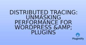Read more about the article Distributed Tracing: Unmasking Performance for WordPress & Plugins