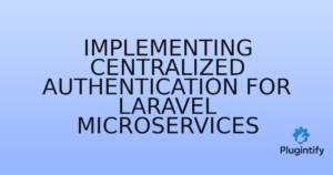 Read more about the article Implementing Centralized Authentication for Laravel Microservices
