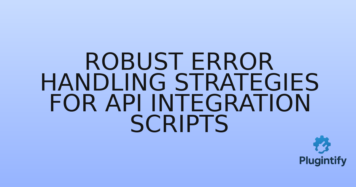 You are currently viewing Robust Error Handling Strategies for API Integration Scripts