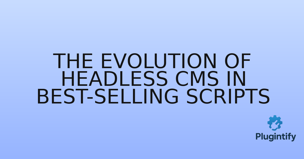 You are currently viewing The Evolution of Headless CMS in Best-Selling Scripts