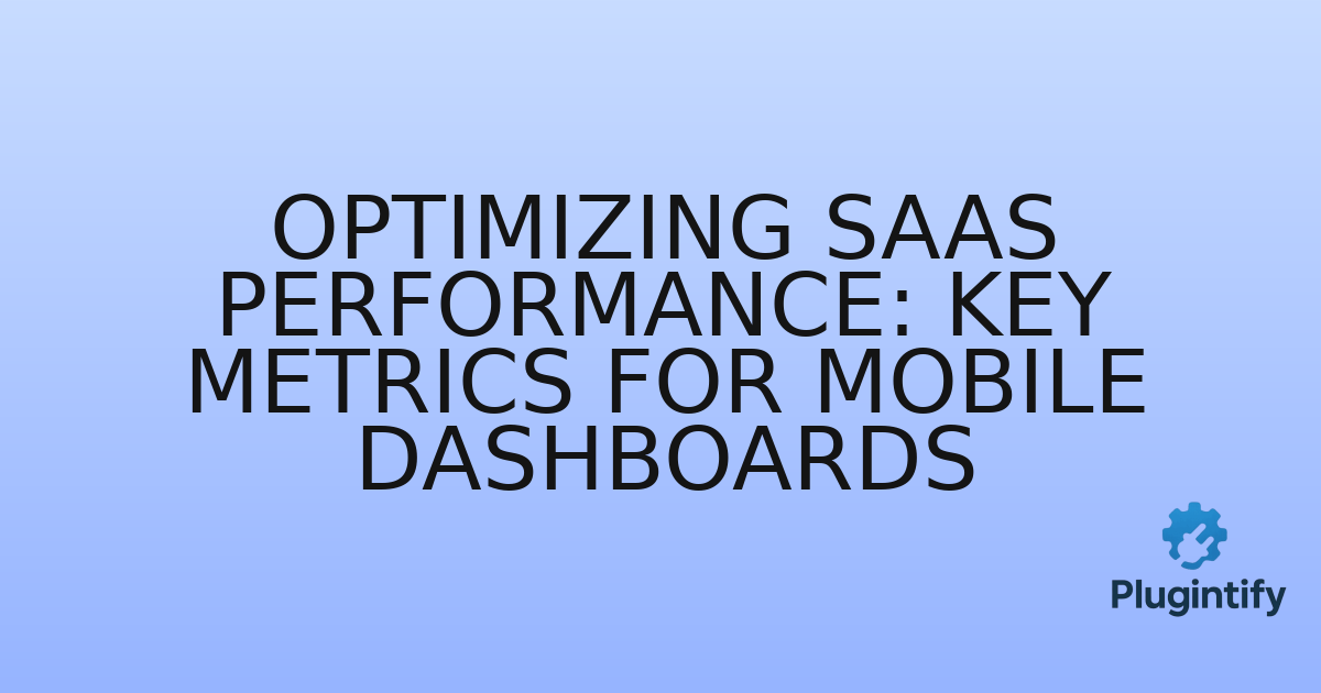 You are currently viewing Optimizing SaaS Performance: Key Metrics for Mobile Dashboards