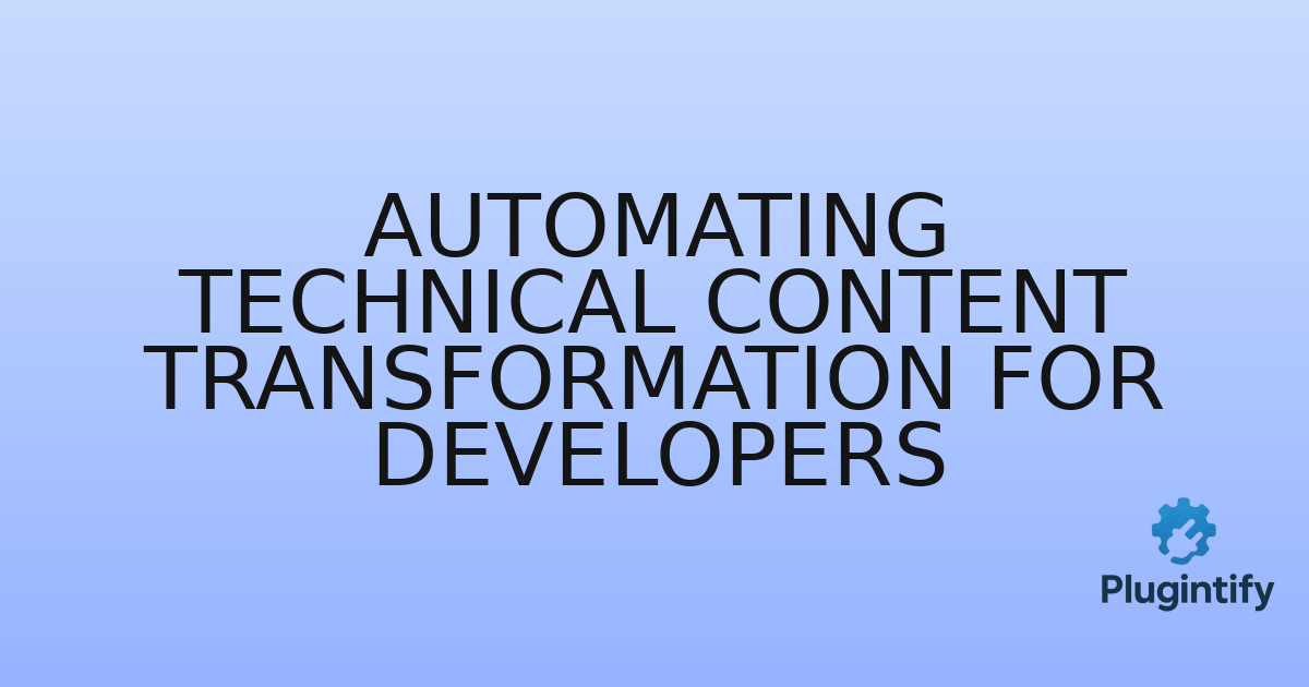 You are currently viewing Automating Technical Content Transformation for Developers