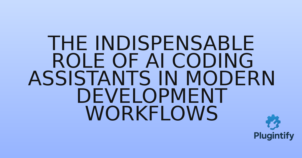 You are currently viewing The Indispensable Role of AI Coding Assistants in Modern Development Workflows
