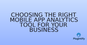 Read more about the article Choosing the Right Mobile App Analytics Tool for Your Business