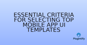 Read more about the article Essential Criteria for Selecting Top Mobile App UI Templates