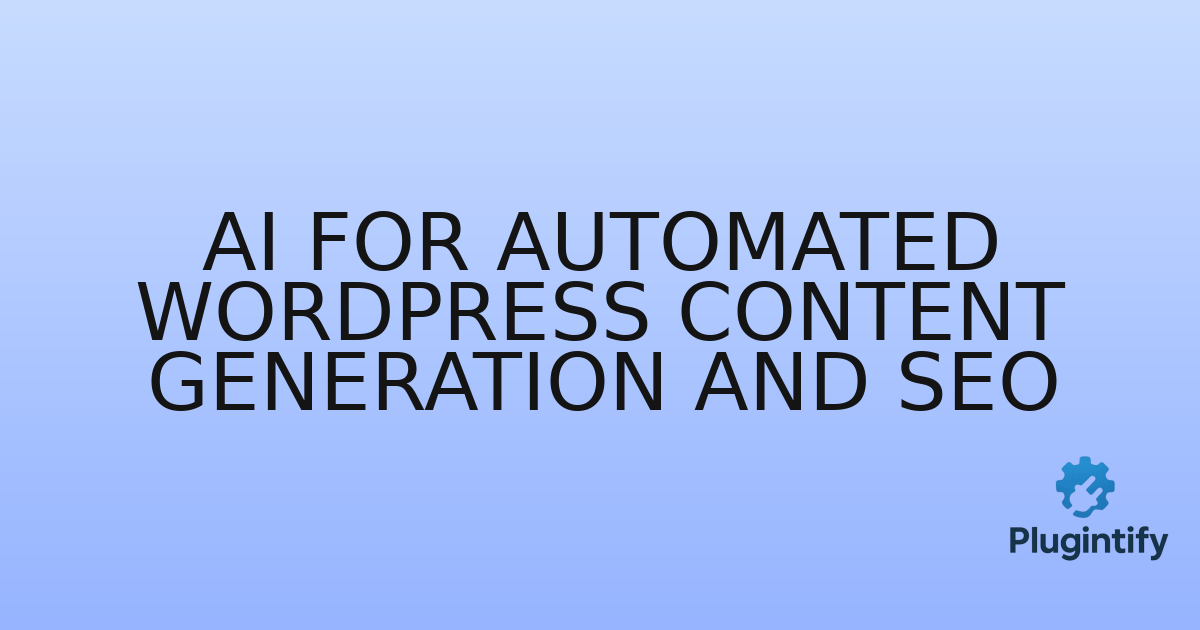 You are currently viewing AI for Automated WordPress Content Generation and SEO