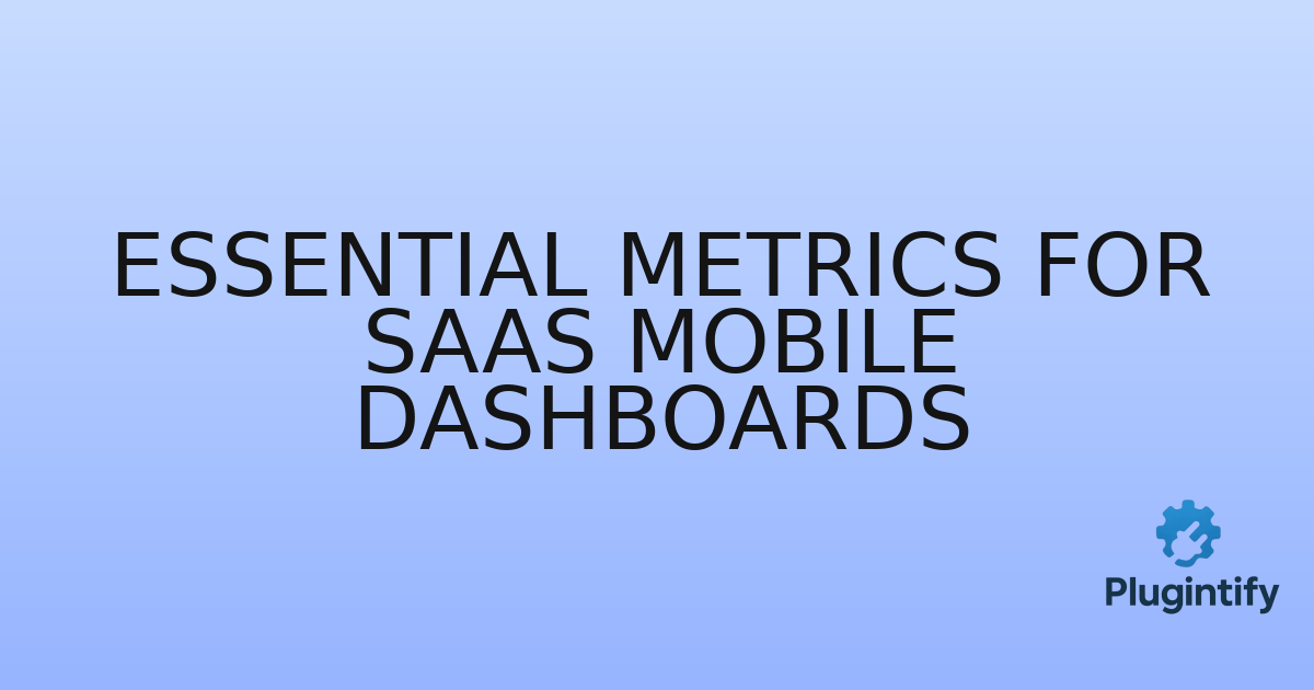 You are currently viewing Essential Metrics for SaaS Mobile Dashboards