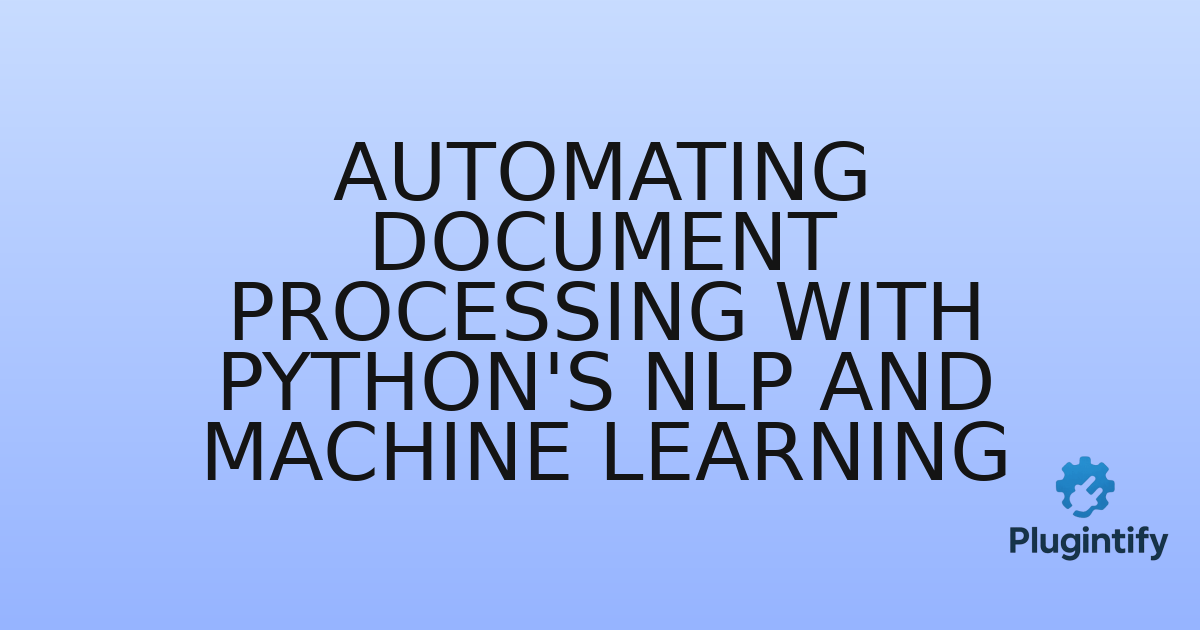 You are currently viewing Automating Document Processing with Python’s NLP and Machine Learning