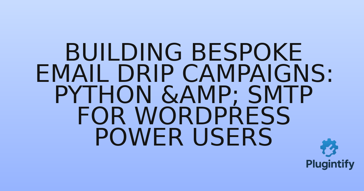 You are currently viewing Building Bespoke Email Drip Campaigns: Python & SMTP for WordPress Power Users