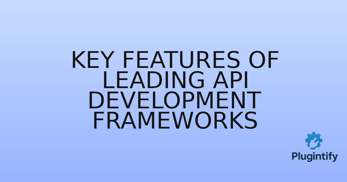 You are currently viewing Key Features of Leading API Development Frameworks