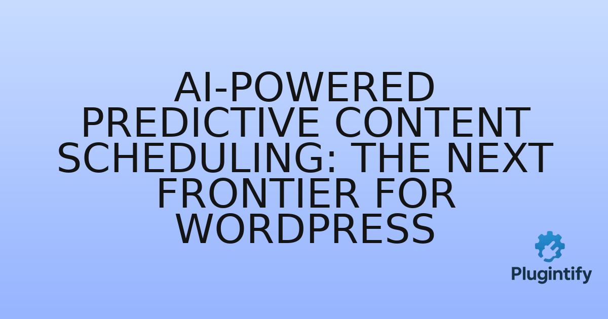 You are currently viewing AI-Powered Predictive Content Scheduling: The Next Frontier for WordPress