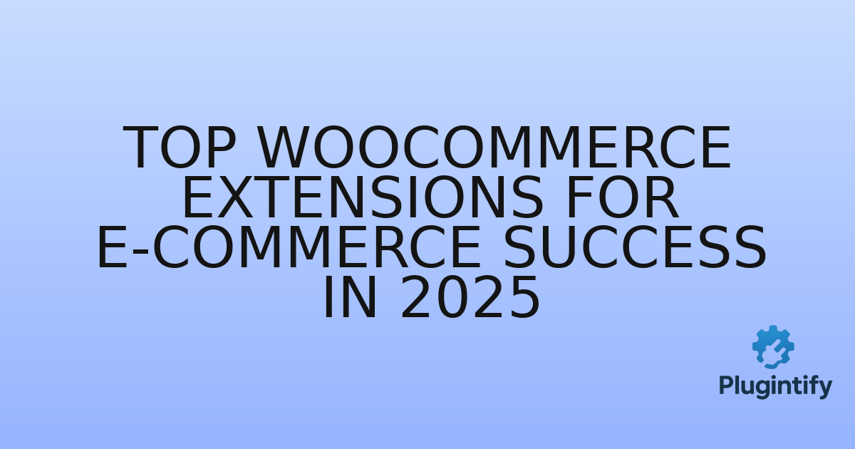 You are currently viewing Top WooCommerce Extensions for E-commerce Success in 2025