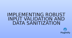 Read more about the article Implementing Robust Input Validation and Data Sanitization