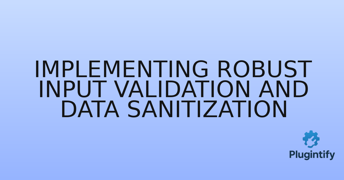 You are currently viewing Implementing Robust Input Validation and Data Sanitization