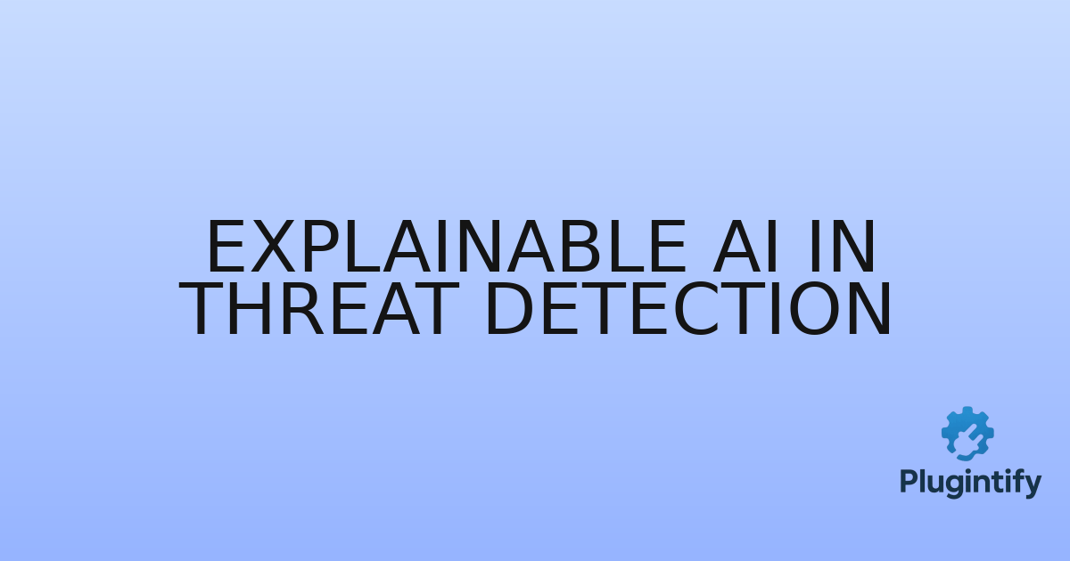 You are currently viewing Explainable AI in Threat Detection