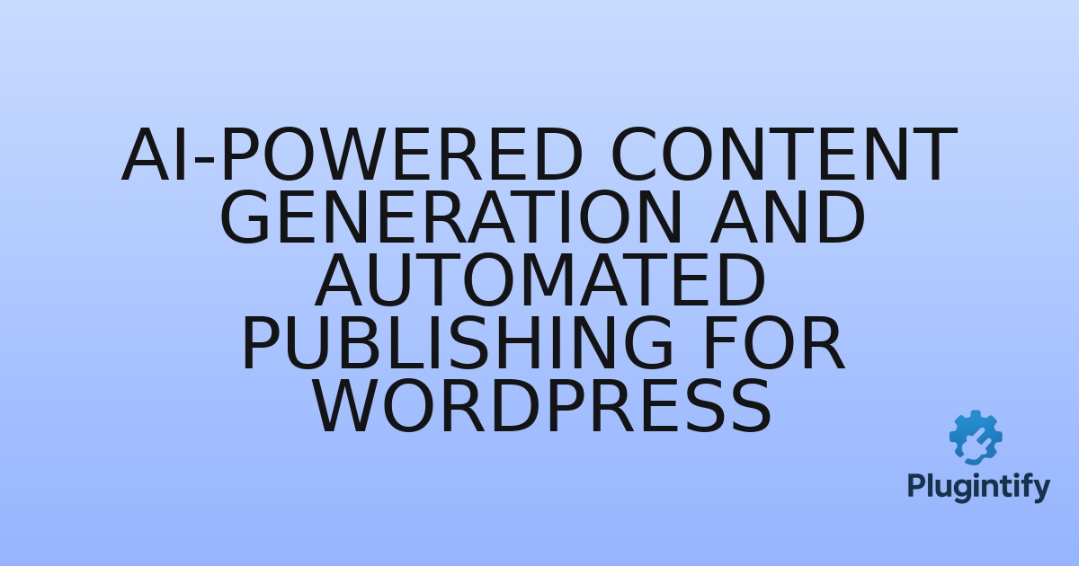 You are currently viewing AI-Powered Content Generation and Automated Publishing for WordPress