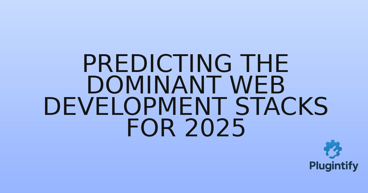 You are currently viewing Predicting the Dominant Web Development Stacks for 2025