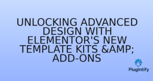 Read more about the article Unlocking Advanced Design with Elementor’s New Template Kits & Add-ons