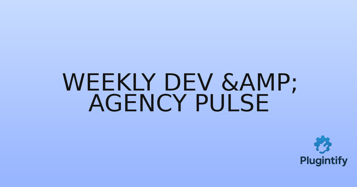 You are currently viewing Weekly Dev & Agency Pulse