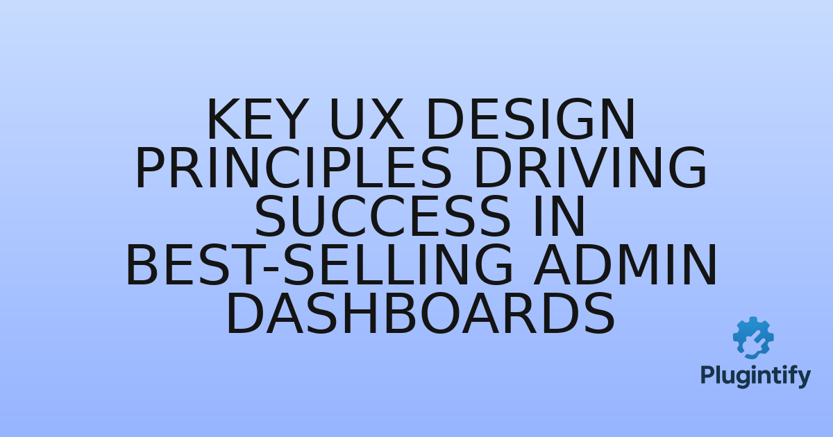 You are currently viewing Key UX Design Principles Driving Success in Best-Selling Admin Dashboards