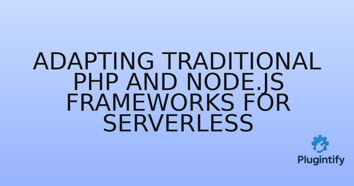 You are currently viewing Adapting Traditional PHP and Node.js Frameworks for Serverless