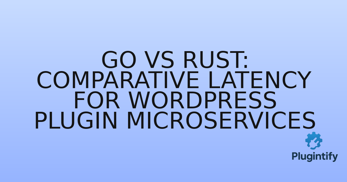 You are currently viewing Go vs Rust: Comparative Latency for WordPress Plugin Microservices