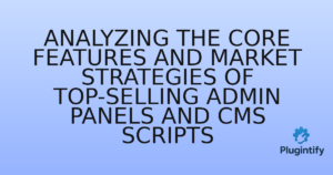 Read more about the article Analyzing the Core Features and Market Strategies of Top-Selling Admin Panels and CMS Scripts