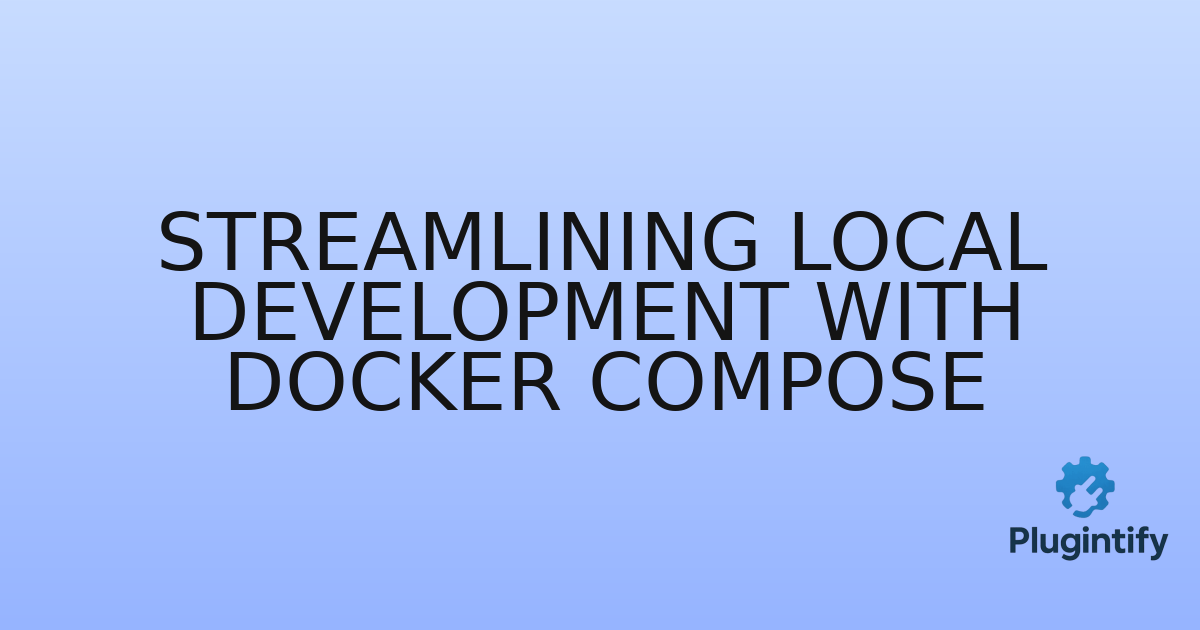 You are currently viewing Streamlining Local Development with Docker Compose
