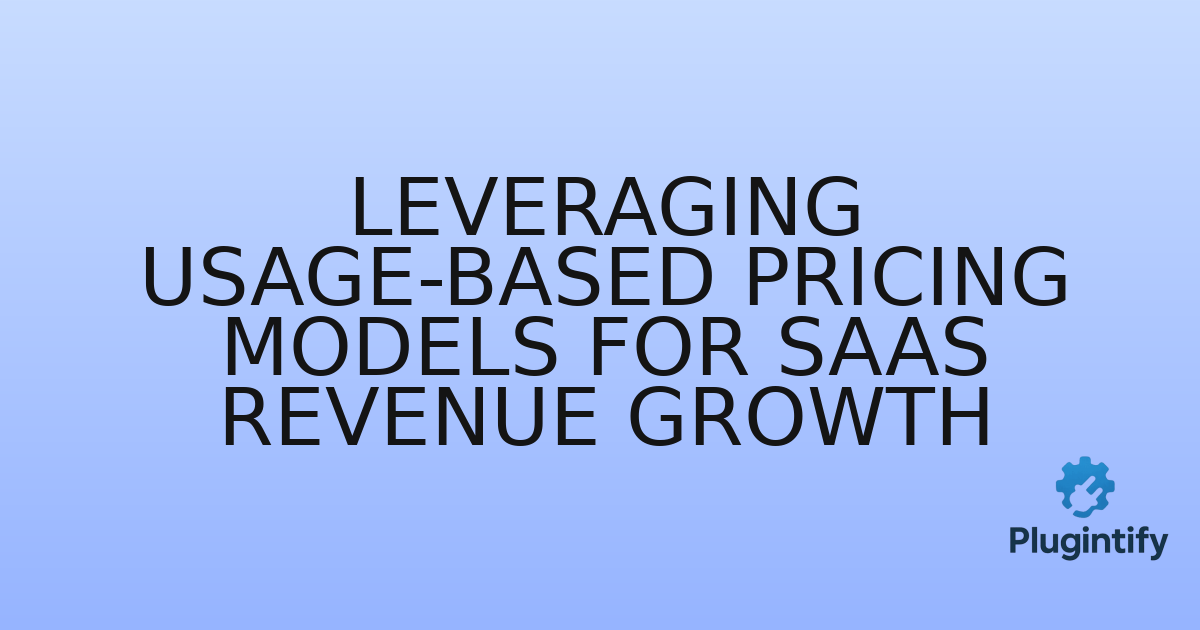 You are currently viewing Leveraging Usage-Based Pricing Models for SaaS Revenue Growth