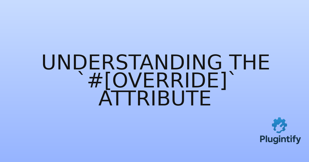 You are currently viewing Understanding the `#[Override]` Attribute
