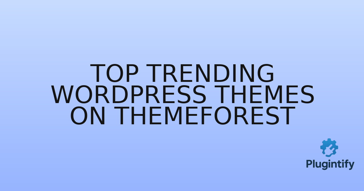 You are currently viewing Top Trending WordPress Themes on ThemeForest