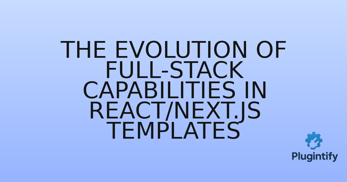 You are currently viewing The Evolution of Full-Stack Capabilities in React/Next.js Templates
