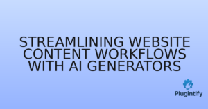 Read more about the article Streamlining Website Content Workflows with AI Generators