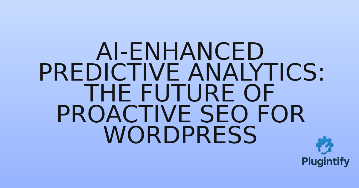 You are currently viewing AI-Enhanced Predictive Analytics: The Future of Proactive SEO for WordPress