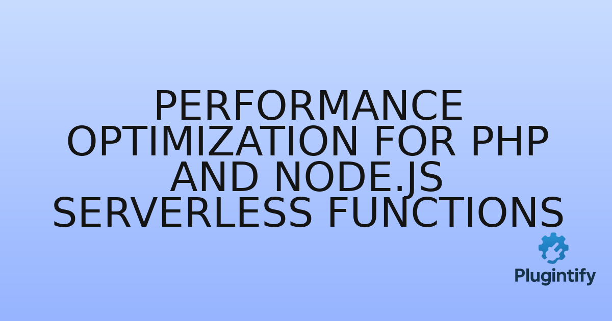 You are currently viewing Performance Optimization for PHP and Node.js Serverless Functions