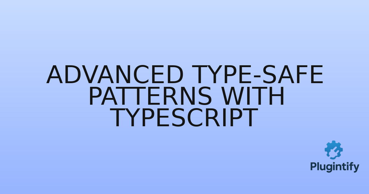 You are currently viewing Advanced Type-Safe Patterns with TypeScript
