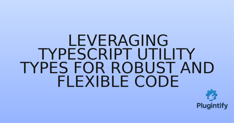 Read more about the article Leveraging TypeScript Utility Types for Robust and Flexible Code