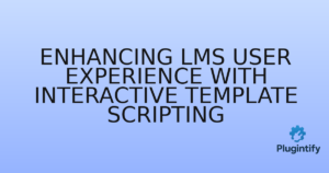 Read more about the article Enhancing LMS User Experience with Interactive Template Scripting
