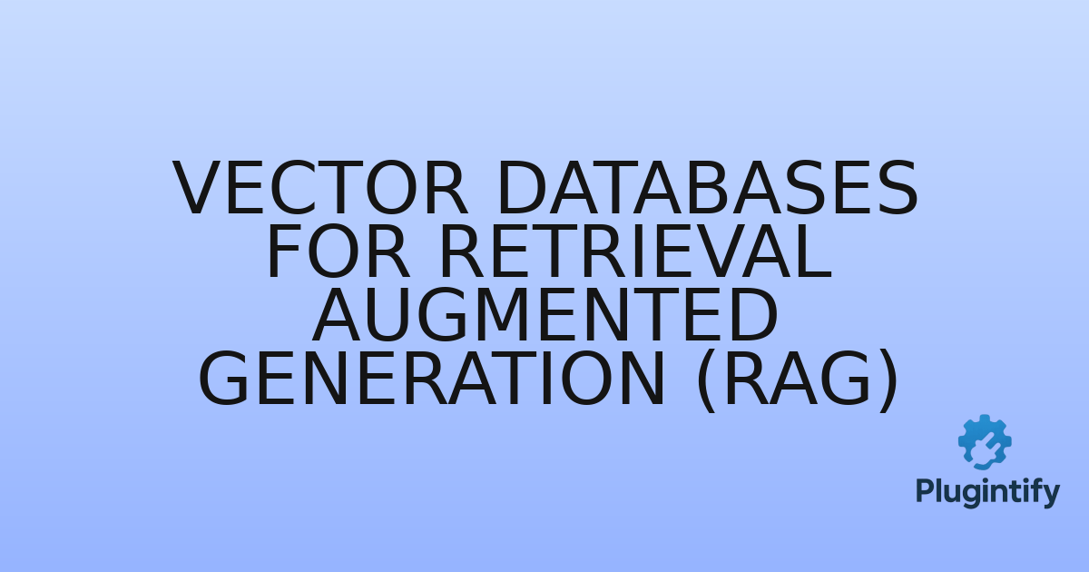 You are currently viewing Vector Databases for Retrieval Augmented Generation (RAG)