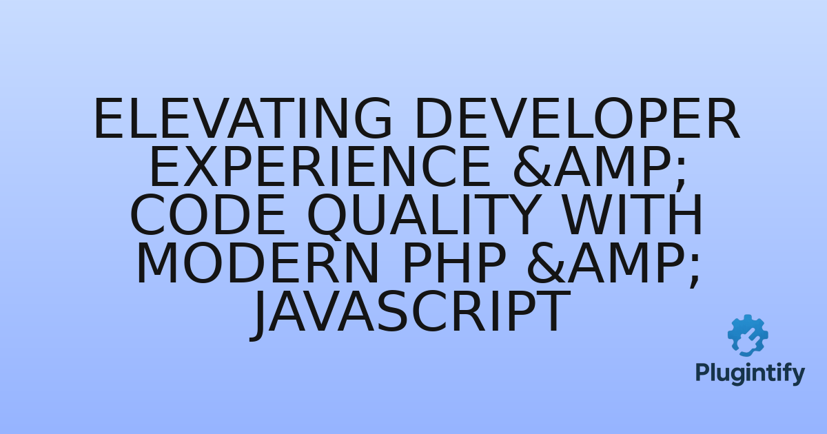You are currently viewing Elevating Developer Experience & Code Quality with Modern PHP & JavaScript