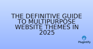 Read more about the article The Definitive Guide to Multipurpose Website Themes in 2025
