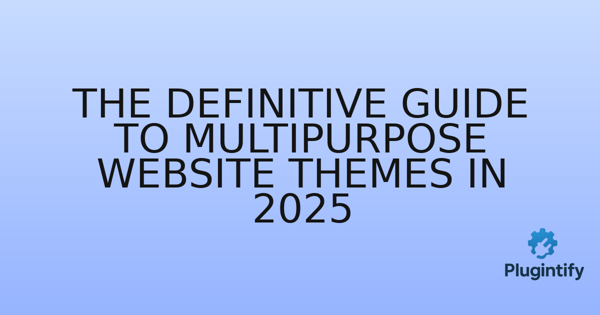 You are currently viewing The Definitive Guide to Multipurpose Website Themes in 2025