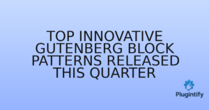 Read more about the article Top Innovative Gutenberg Block Patterns Released This Quarter