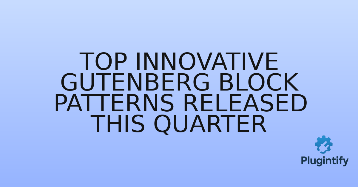 You are currently viewing Top Innovative Gutenberg Block Patterns Released This Quarter