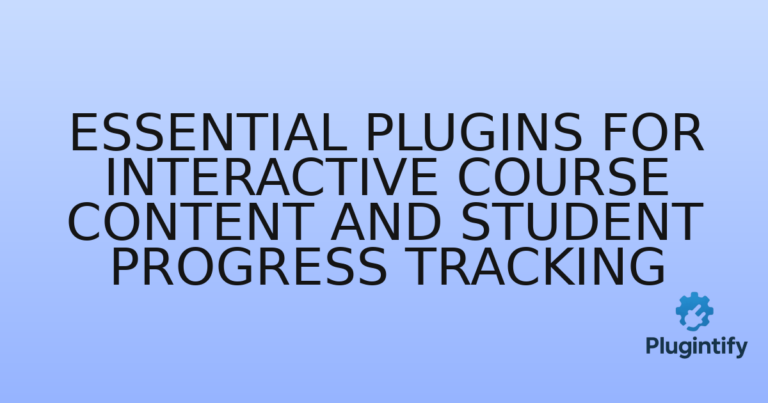 Read more about the article Essential Plugins for Interactive Course Content and Student Progress Tracking
