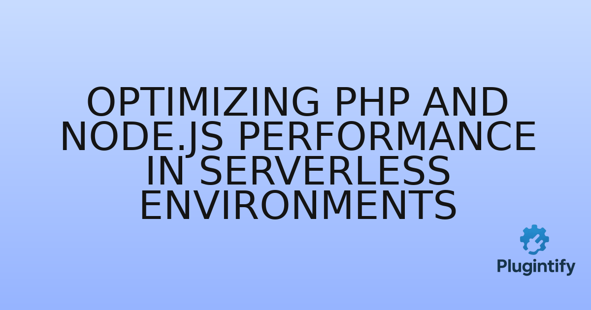 You are currently viewing Optimizing PHP and Node.js Performance in Serverless Environments