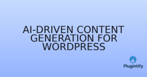 Read more about the article AI-driven Content Generation for WordPress
